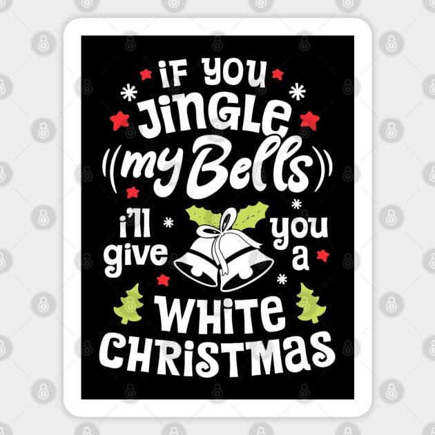 If You Jingle My Bells I'll Give You A White Christmas Magnet by Jsimo Designs